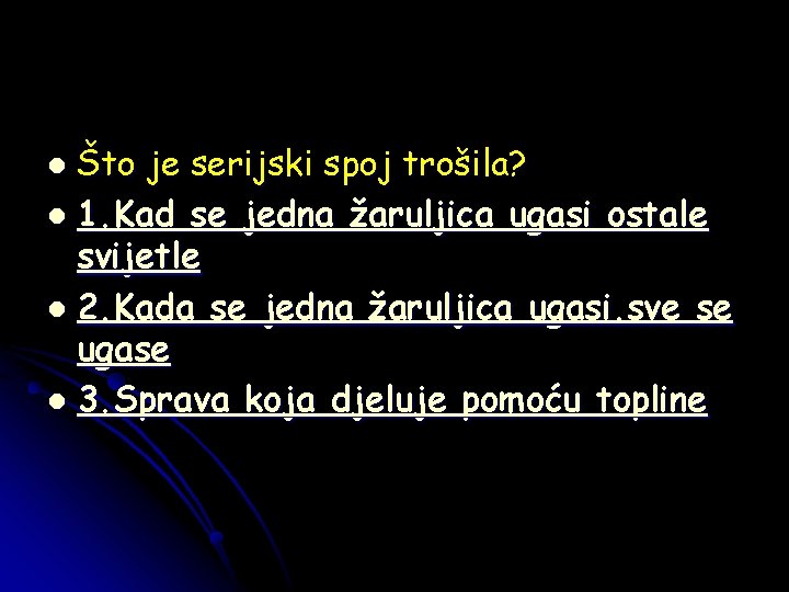 Što je serijski spoj trošila? l 1. Kad se jedna žaruljica ugasi ostale svijetle