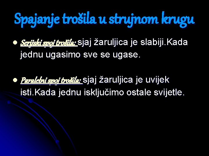 Spajanje trošila u strujnom krugu l Serijski spoj trošila: sjaj žaruljica je slabiji. Kada