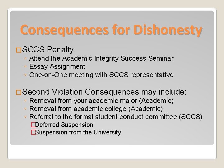 Consequences for Dishonesty �SCCS Penalty ◦ Attend the Academic Integrity Success Seminar ◦ Essay