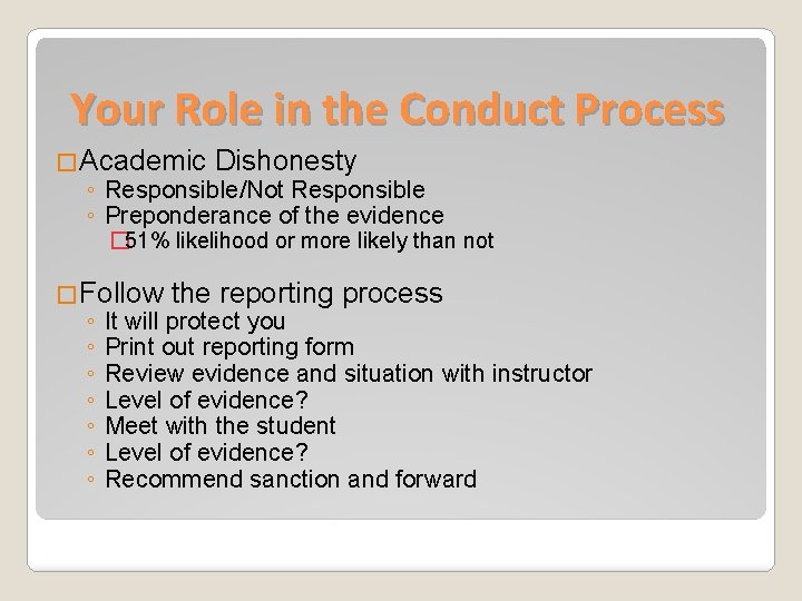 Your Role in the Conduct Process �Academic Dishonesty ◦ Responsible/Not Responsible ◦ Preponderance of