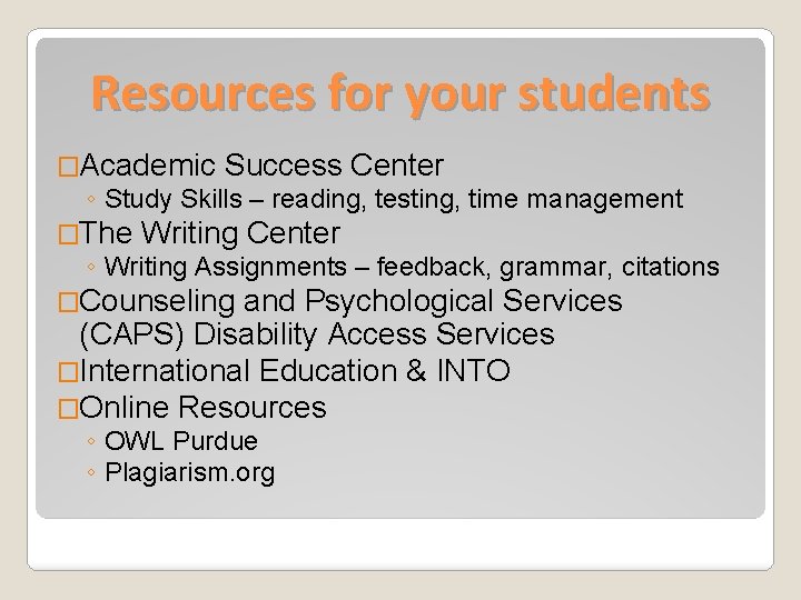 Resources for your students �Academic Success Center ◦ Study Skills – reading, testing, time