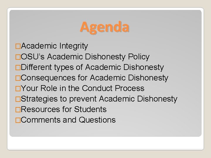 Agenda �Academic Integrity �OSU’s Academic Dishonesty Policy �Different types of Academic Dishonesty �Consequences for