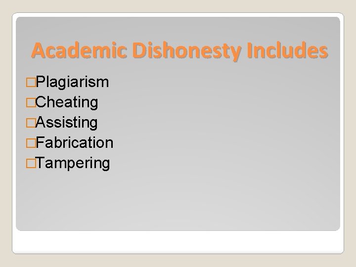 Academic Dishonesty Includes �Plagiarism �Cheating �Assisting �Fabrication �Tampering 