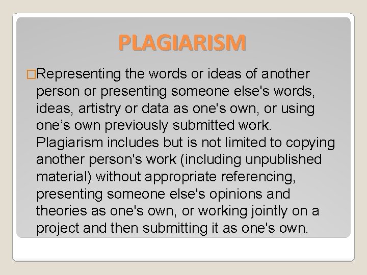 PLAGIARISM �Representing the words or ideas of another person or presenting someone else's words,