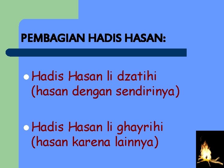 PEMBAGIAN HADIS HASAN: l Hadis Hasan li dzatihi (hasan dengan sendirinya) l Hadis Hasan