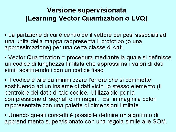 Versione supervisionata (Learning Vector Quantization o LVQ) • La partizione di cui è centroide