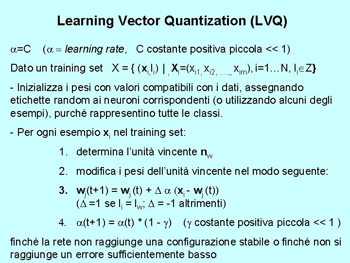 Learning Vector Quantization (LVQ) a=C (a = learning rate, C costante positiva piccola <<