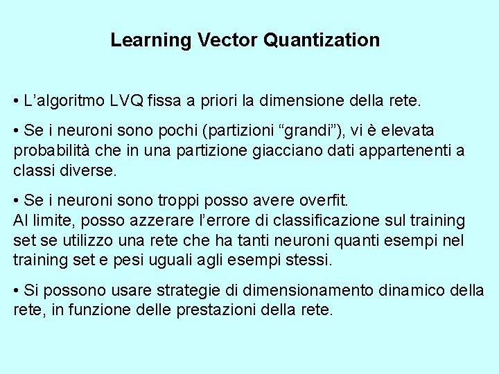 Learning Vector Quantization • L’algoritmo LVQ fissa a priori la dimensione della rete. •