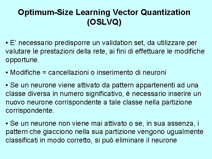 Optimum-Size Learning Vector Quantization (OSLVQ) • E’ necessario predisporre un validation set, da utilizzare