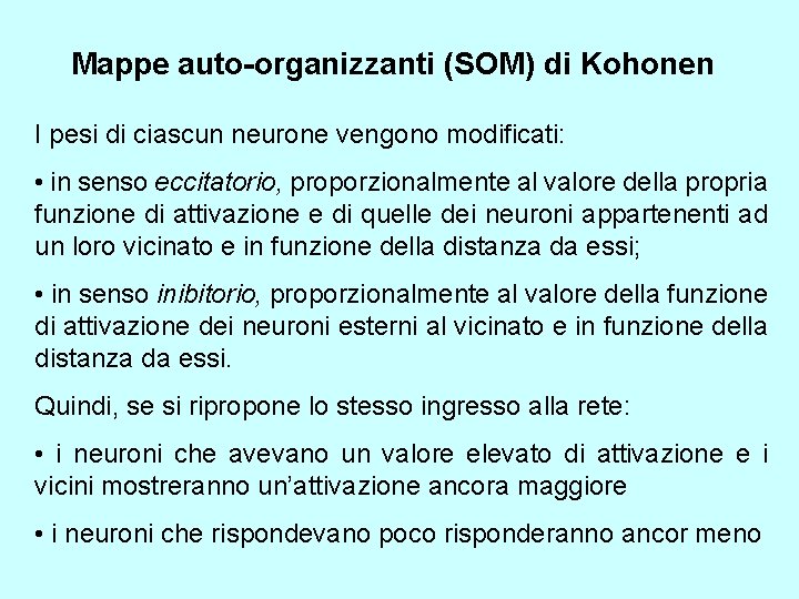 Mappe auto-organizzanti (SOM) di Kohonen I pesi di ciascun neurone vengono modificati: • in