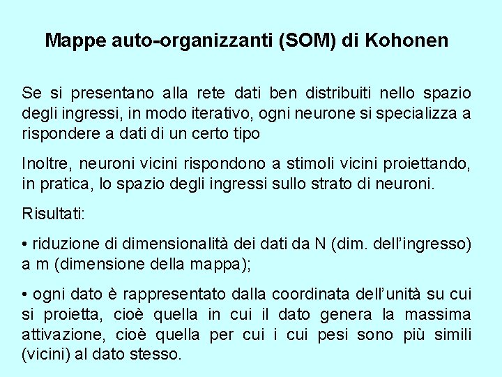 Mappe auto-organizzanti (SOM) di Kohonen Se si presentano alla rete dati ben distribuiti nello