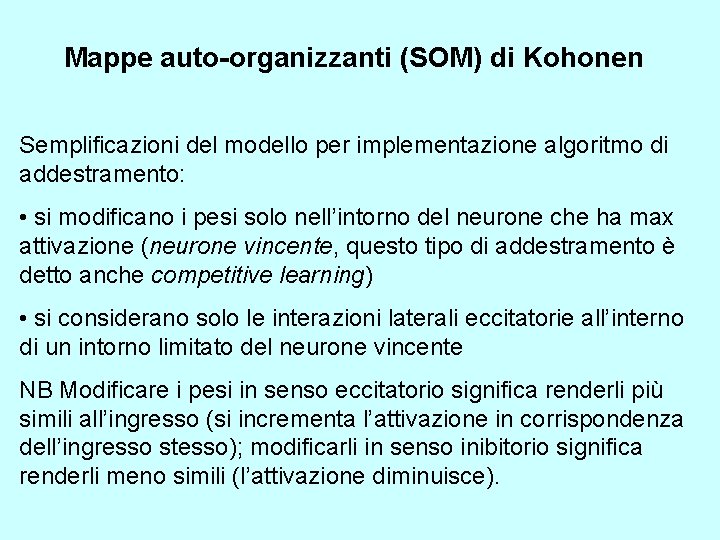 Mappe auto-organizzanti (SOM) di Kohonen Semplificazioni del modello per implementazione algoritmo di addestramento: •