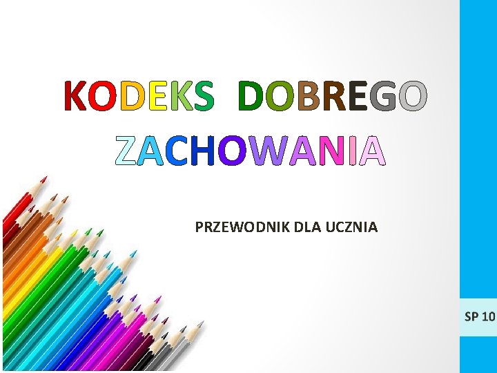 KODEKS DOBREGO ZACHOWANIA PRZEWODNIK DLA UCZNIA 