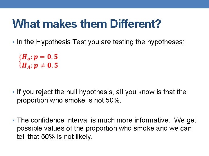 What makes them Different? • In the Hypothesis Test you are testing the hypotheses: