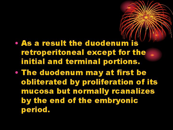  • As a result the duodenum is retroperitoneal except for the initial and