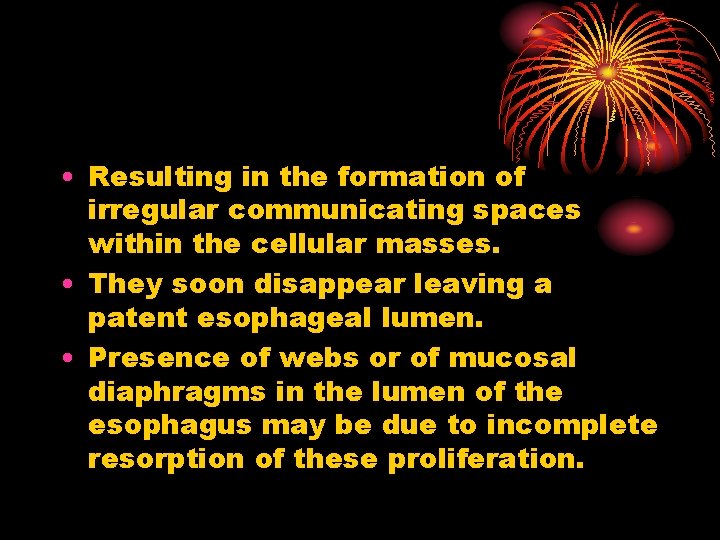  • Resulting in the formation of irregular communicating spaces within the cellular masses.