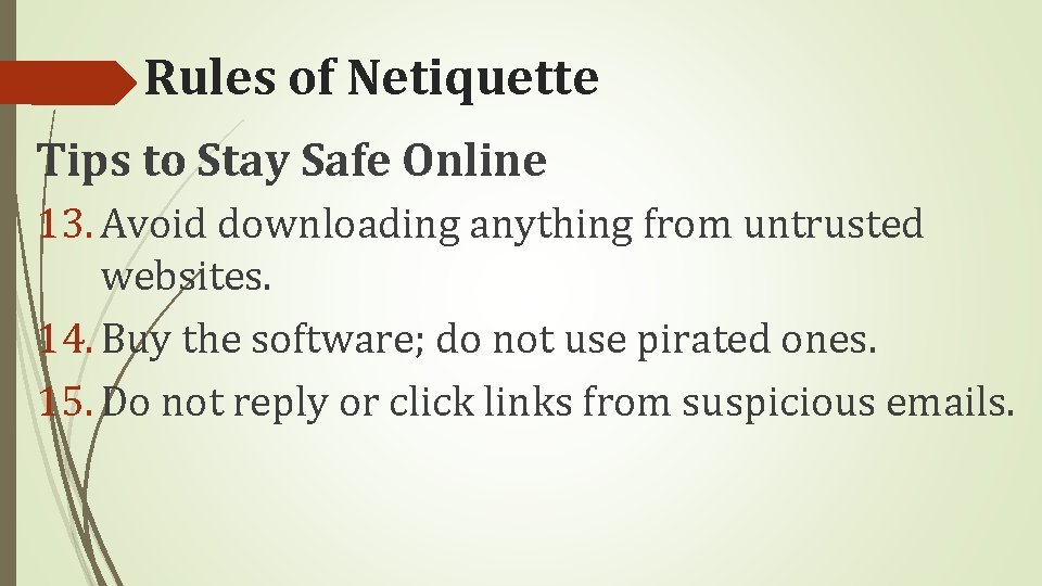 Rules of Netiquette Tips to Stay Safe Online 13. Avoid downloading anything from untrusted