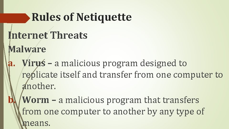 Rules of Netiquette Internet Threats Malware a. Virus – a malicious program designed to