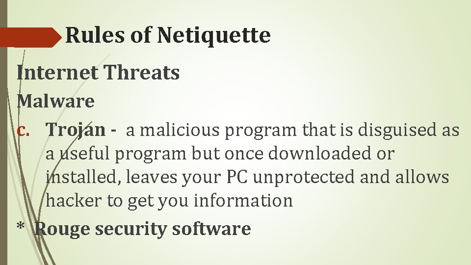 Rules of Netiquette Internet Threats Malware c. Trojan - a malicious program that is