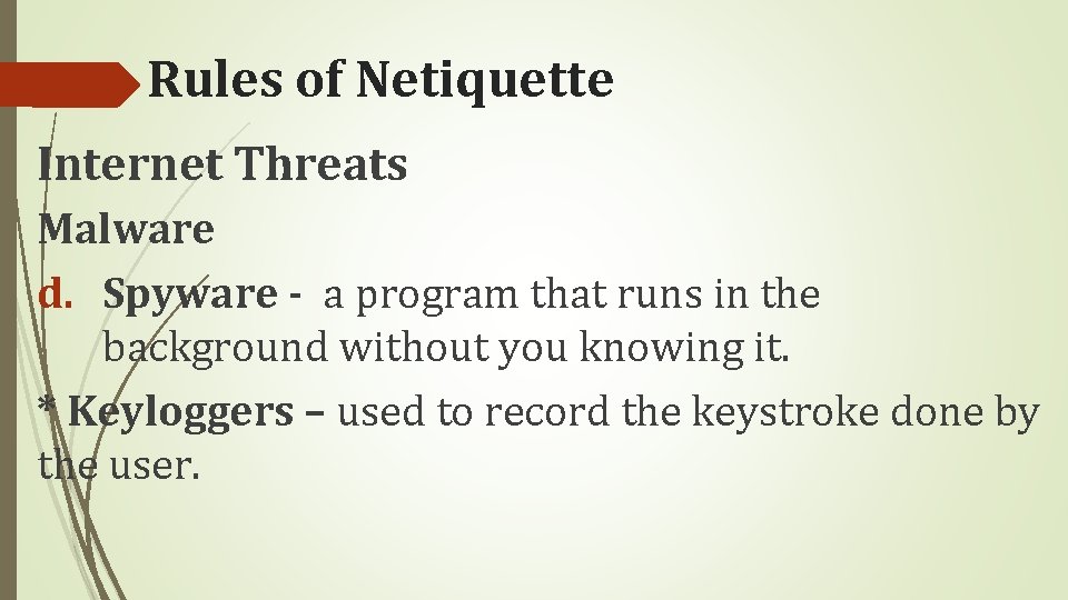 Rules of Netiquette Internet Threats Malware d. Spyware - a program that runs in