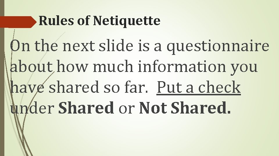 Rules of Netiquette On the next slide is a questionnaire about how much information