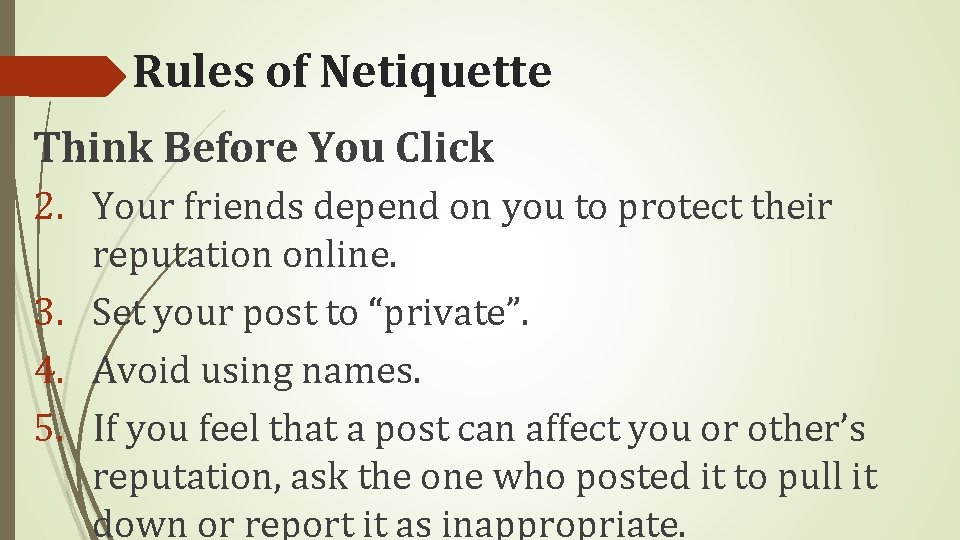 Rules of Netiquette Think Before You Click 2. Your friends depend on you to