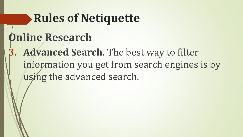 Rules of Netiquette Online Research 3. Advanced Search. The best way to filter information