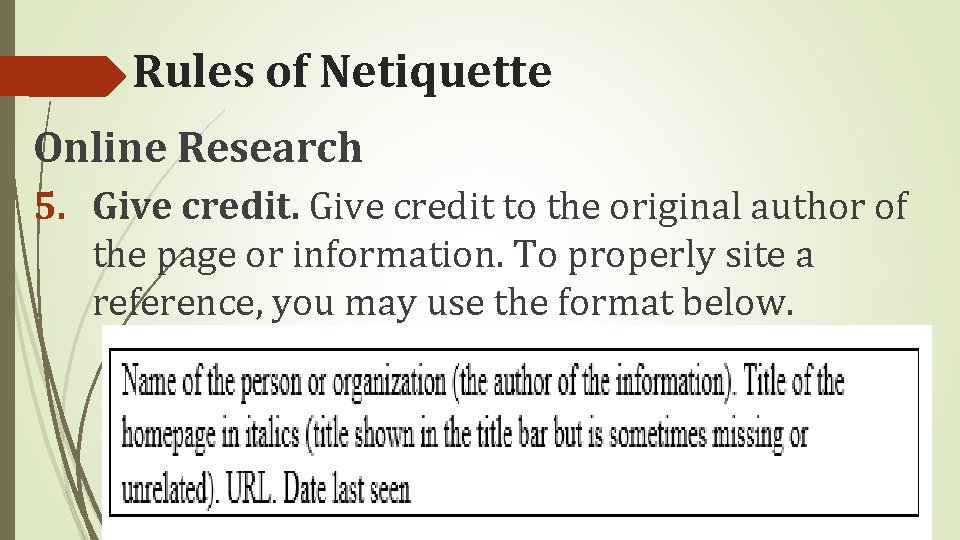 Rules of Netiquette Online Research 5. Give credit to the original author of the