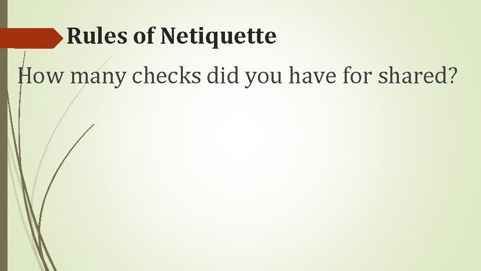 Rules of Netiquette How many checks did you have for shared? 