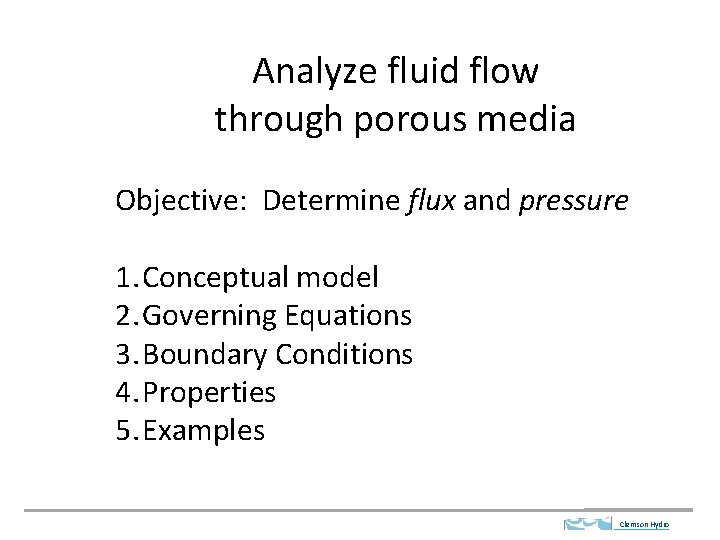 Analyze fluid flow through porous media Objective: Determine flux and pressure 1. Conceptual model