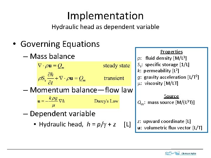 Implementation Hydraulic head as dependent variable • Governing Equations – Mass balance – Momentum