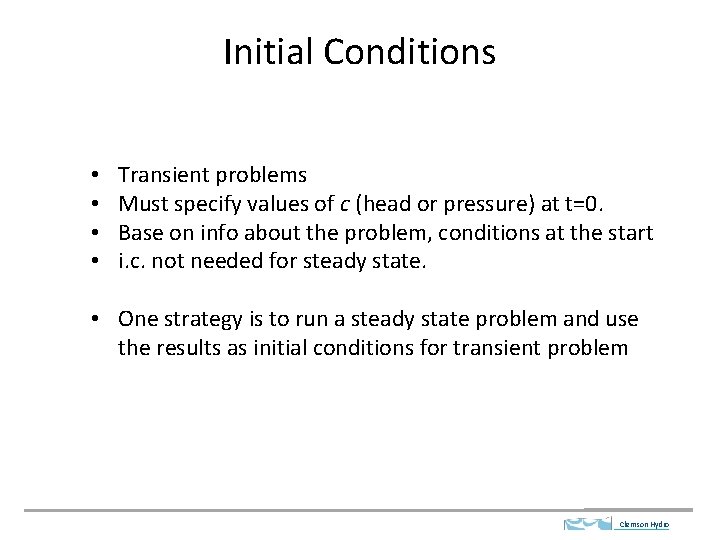 Initial Conditions • • Transient problems Must specify values of c (head or pressure)