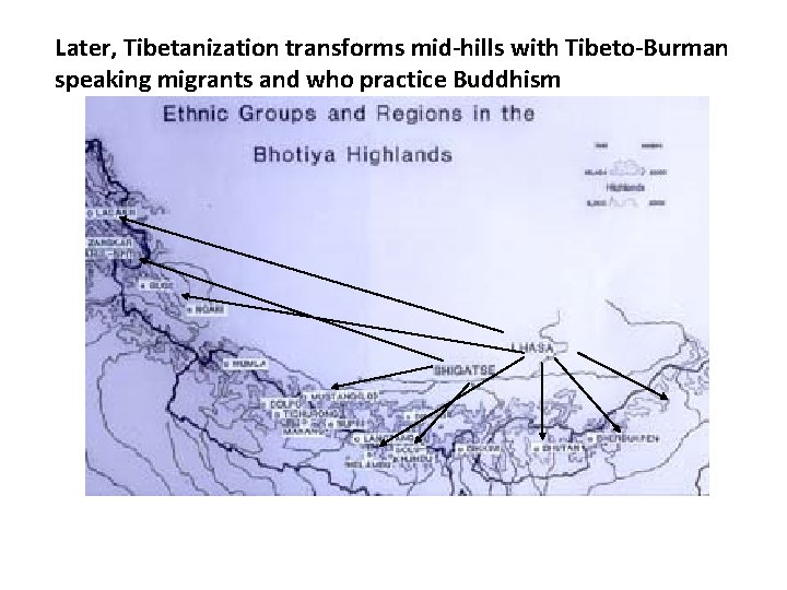 Later, Tibetanization transforms mid-hills with Tibeto-Burman speaking migrants and who practice Buddhism 