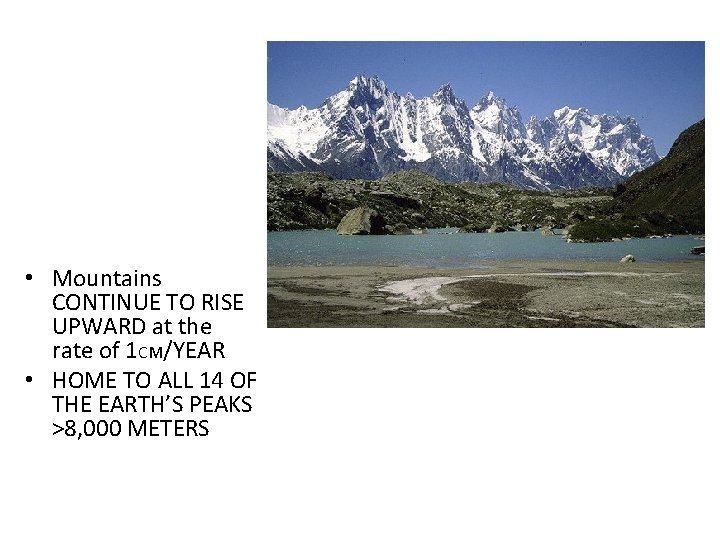  • Mountains CONTINUE TO RISE UPWARD at the rate of 1 CM/YEAR •