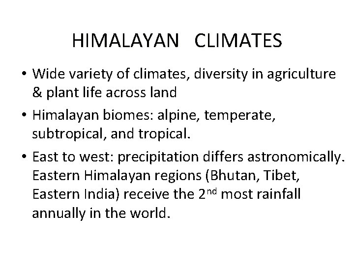 HIMALAYAN CLIMATES • Wide variety of climates, diversity in agriculture & plant life across