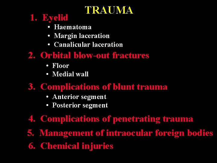 1. Eyelid TRAUMA • Haematoma • Margin laceration • Canalicular laceration 2. Orbital blow-out