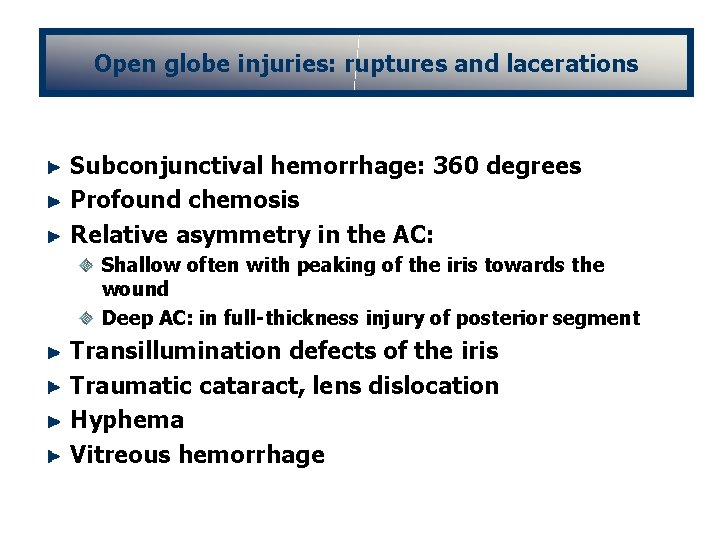 Open globe injuries: ruptures and lacerations Subconjunctival hemorrhage: 360 degrees Profound chemosis Relative asymmetry