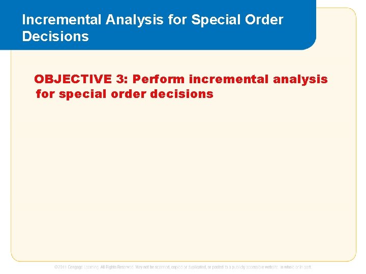 Incremental Analysis for Special Order Decisions OBJECTIVE 3: Perform incremental analysis for special order