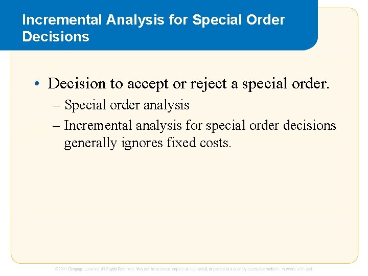 Incremental Analysis for Special Order Decisions • Decision to accept or reject a special