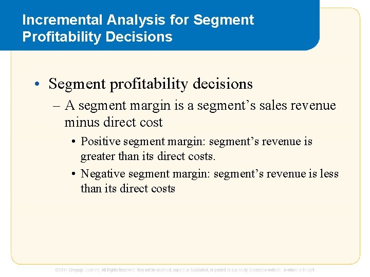 Incremental Analysis for Segment Profitability Decisions • Segment profitability decisions – A segment margin