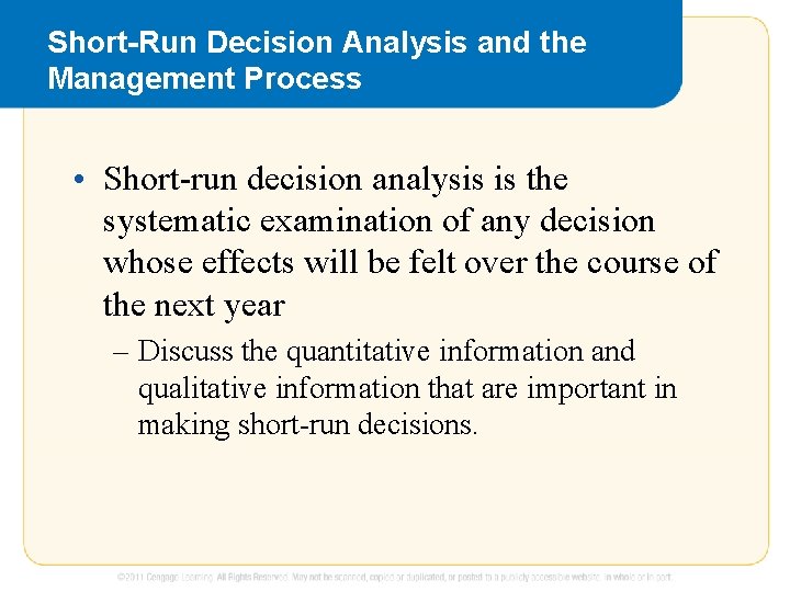 Short-Run Decision Analysis and the Management Process • Short-run decision analysis is the systematic