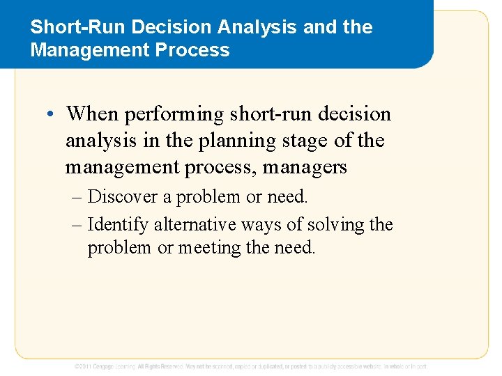 Short-Run Decision Analysis and the Management Process • When performing short-run decision analysis in