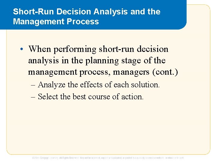 Short-Run Decision Analysis and the Management Process • When performing short-run decision analysis in