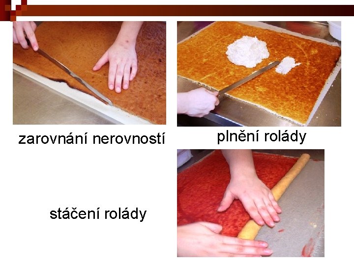 zarovnání nerovností stáčení rolády plnění rolády 