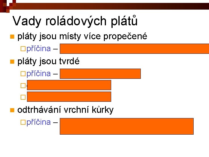 Vady roládových plátů n pláty jsou místy více propečené ¨ příčina – nestejnoměrné rozetření,