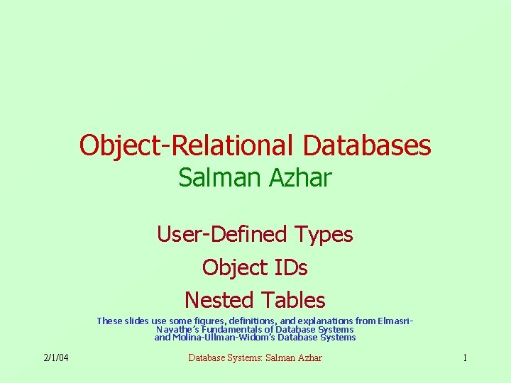 Object-Relational Databases Salman Azhar User-Defined Types Object IDs Nested Tables These slides use some