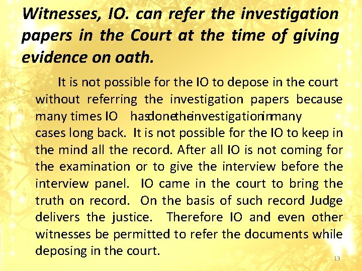 Witnesses, IO. can refer the investigation papers in the Court at the time of