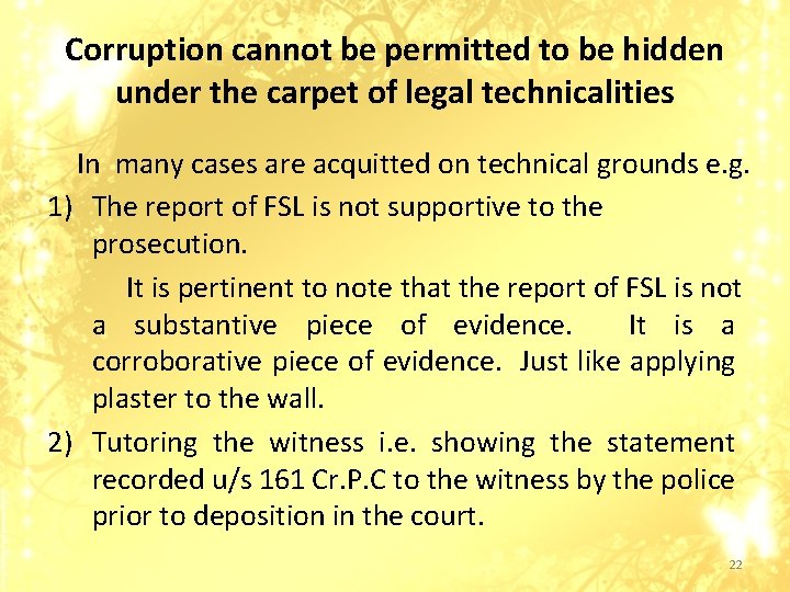 Corruption cannot be permitted to be hidden under the carpet of legal technicalities In