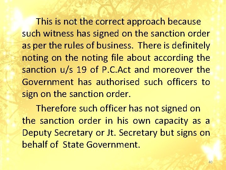 This is not the correct approach because such witness has signed on the sanction