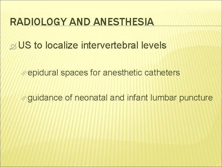 RADIOLOGY AND ANESTHESIA US to localize intervertebral levels epidural spaces for anesthetic catheters guidance